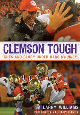 Clemson Tough: Guts and Glory Under Dabo Swinney by Williams, Larry