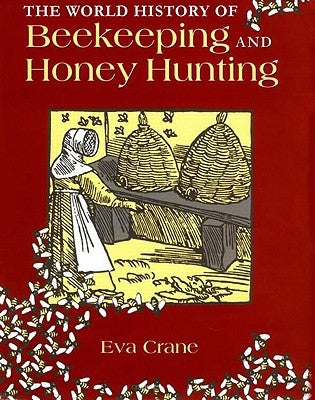 The World History of Beekeeping and Honey Hunting by Crane, Eva