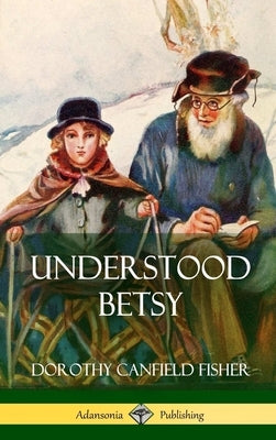 Understood Betsy (Hardcover) by Fisher, Dorothy Canfield