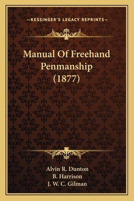 Manual Of Freehand Penmanship (1877) by Dunton, Alvin R.