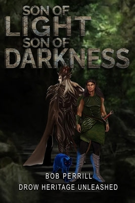 Son of Light, Son of Darkness: Drow Heritage Unleashed by Perrill, Bob