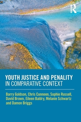Youth Justice and Penality in Comparative Context by Goldson, Barry