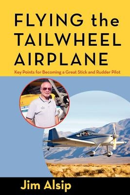 Flying the Tail Wheel Airplane by Alsip, Jim