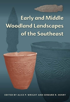 Early and Middle Woodland Landscapes of the Southeast by Wright, Alice P.