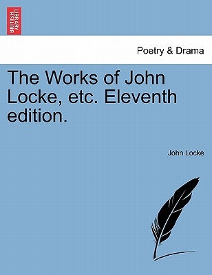 The Works of John Locke, Etc. Eleventh Edition. by Locke, John