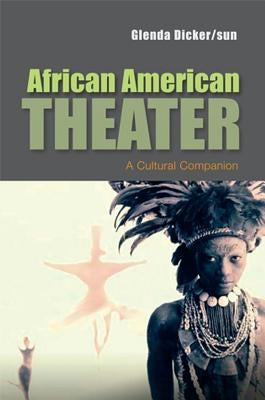 African American Theater: A Cultural Companion by Dicker/Sun, Glenda