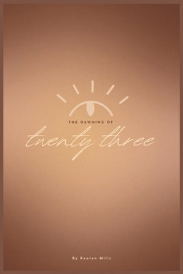 The Dawning of Twenty Three by Mills, Keaton