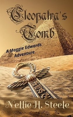 Cleopatra's Tomb: A Maggie Edwards Adventure by Steele, Nellie H.