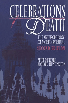 Celebrations of Death: The Anthropology of Mortuary Ritual by Metcalf, Peter