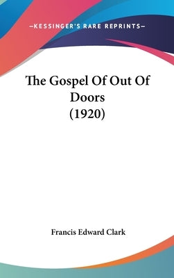 The Gospel Of Out Of Doors (1920) by Clark, Francis Edward