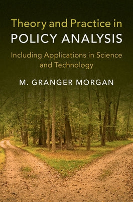 Theory and Practice in Policy Analysis by Morgan, M. Granger