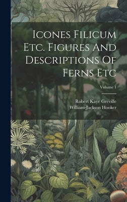 Icones Filicum Etc. Figures And Descriptions Of Ferns Etc; Volume 1 by Hooker, William-Jackson