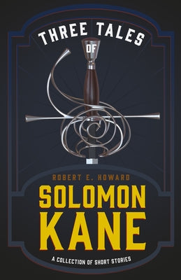Three Tales of Solomon Kane (A Collection of Short Stories) by Howard, Robert E.