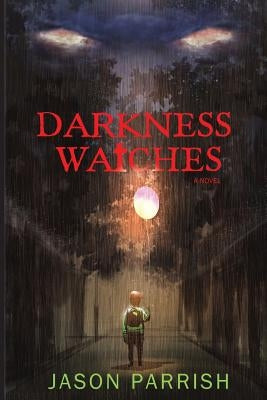 Darkness Watches: A Christian Supernatural Thriller by Parrish, Jason