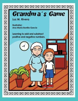 Grandma's Game: Learning to add and subtract positive and negative numbers by Rivera, Luz M.