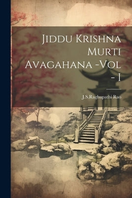 Jiddu Krishna Murti Avagahana -Vol - I by Rao, Jsraghupathi