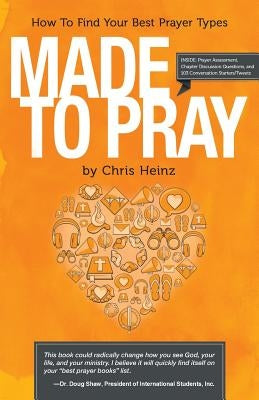 Made to Pray: How to Find Your Best Prayer Types by Heinz, Cs