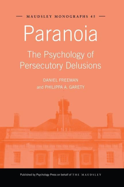 Paranoia: The Psychology of Persecutory Delusions by Freeman, Daniel