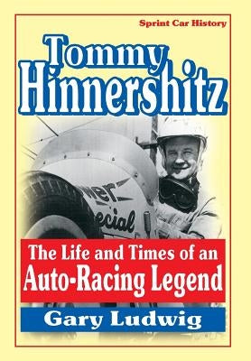 Tommy Hinnershitz. the Life and Times of an Auto-Racing Legend by Ludwig, Gary