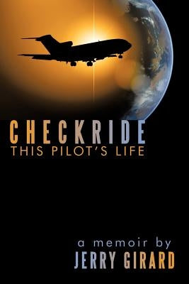 Checkride: This Pilot's Life by Girard, Jerry
