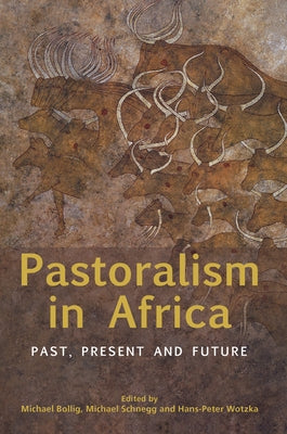 Pastoralism in Africa: Past, Present and Future by Bollig, Michael