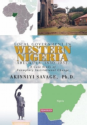 Local Government in Western Nigeria: Abeokuta, 1830-1952. by Savage, Akinniyi