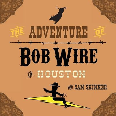 The Adventure of Bob Wire in Houston by Skinner, Sam