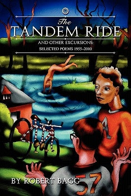 The Tandem Ride and Other Excursions: Poems 1955-2010 by Bagg, Robert