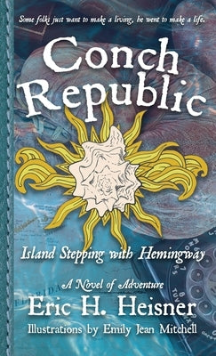 Conch Republic, vol. 1: Island Stepping with Hemingway by Heisner, Eric H.