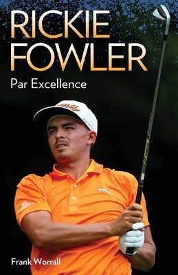 Rickie Fowler - Par Excellence by Worrall, Frank