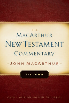 1-3 John MacArthur New Testament Commentary: Volume 31 by MacArthur, John