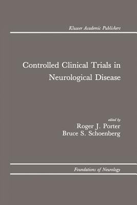 Controlled Clinical Trials in Neurological Disease by Porter, Roger J.