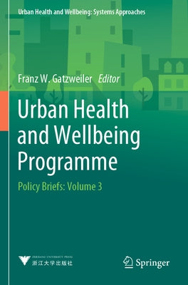 Urban Health and Wellbeing Programme: Policy Briefs: Volume 3 by Gatzweiler, Franz W.