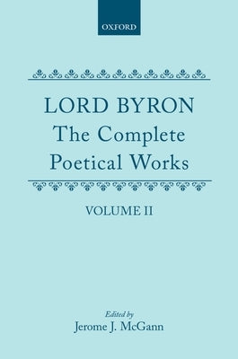 The Complete Poetical Works: Volume II: Childe Harold's Pilgrimage by Byron, George Gordon