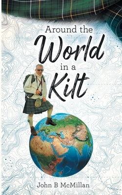 Around The World In A Kilt by McMillan, John B.