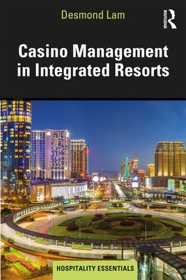 Casino Management in Integrated Resorts by Lam, Desmond