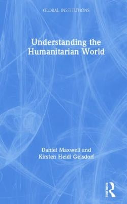 Understanding the Humanitarian World by Maxwell, Daniel