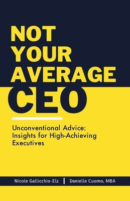 Not Your Average CEO by Gallicchio-Elz, Nicole M.