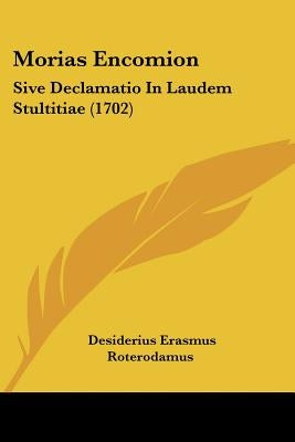 Morias Encomion: Sive Declamatio In Laudem Stultitiae (1702) by Roterodamus, Desiderius Erasmus