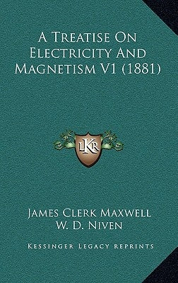 A Treatise On Electricity And Magnetism V1 (1881) by Maxwell, James Clerk