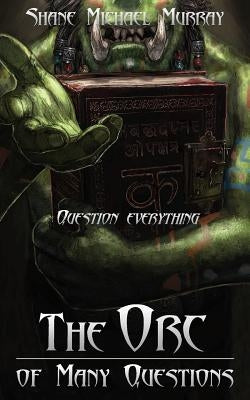 The Orc of Many Questions by Murray, Shane Michael