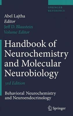 Handbook of Neurochemistry and Molecular Neurobiology: Behavioral Neurochemistry, Neuroendocrinology and Molecular Neurobiology by Blaustein, Jeffrey D.