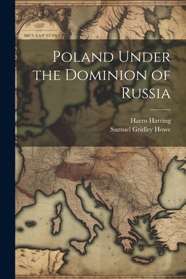 Poland Under the Dominion of Russia by Harring, Harro