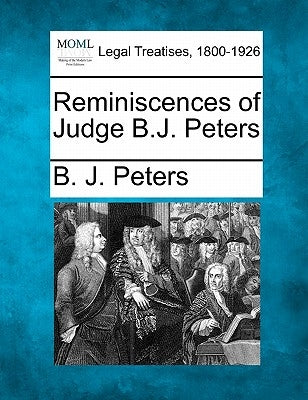 Reminiscences of Judge B.J. Peters by Peters, B. J.
