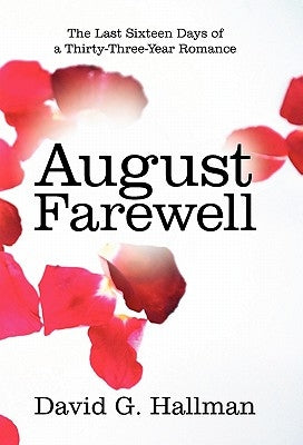August Farewell: The Last Sixteen Days of a Thirty-Three-Year Romance by Hallman, David G.