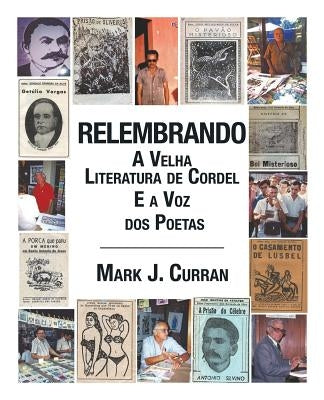 Relembrando-A Velha Literatura de Cordel E a Voz DOS Poetas by Curran, Mark J.