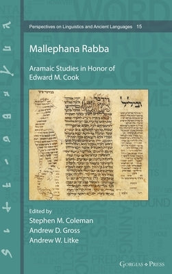 Mallephana Rabba: Aramaic Studies in Honor of Edward M. Cook by Coleman, Stephen M.