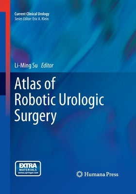 Atlas of Robotic Urologic Surgery by Su, Li-Ming