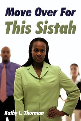 Move Over For This Sistah by Thurman, Kathy L.