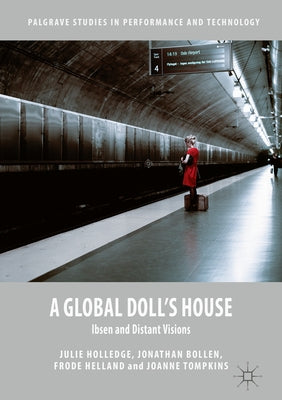 A Global Doll's House: Ibsen and Distant Visions by Holledge, Julie